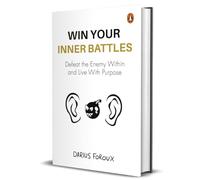Win Your Inner Battles: Defeat the Enemy Within and Live With Purpose | Overcome Fear, Build Confidence & Conquer Self-Doubt