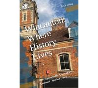 Wincanton: Where History Lives: The Remarkable Story of a Somerset Market Town