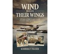 Wind Beneath Their Wings: 100 Years of Flight in and Around Canada's Oldest Operating Airport