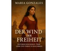 Wind der Freiheit: Historischer Roman über Liebe und Verrat in Kolumbien