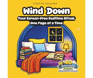 Wind Down: Bold and Easy Coloring Book for Stress Relief and Better Sleep | 40 Soothing Scenes with Mindfulness Prompts, Dreamy Night Skies, Cozy ... Bedtime Ritual, One Page at a Time