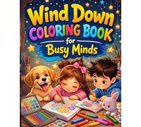 Wind Down Coloring Book for Busy Minds: 30+ Relaxing and Mindful Coloring Activities for Kids Ages 4-8 to Unwind After a Busy Day