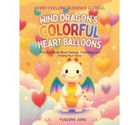 Wind dragon's colorful heart balloons: A Sweet Story About Expressing Feelings and Making Friends