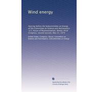 Wind energy: Hearing before the Subcommittee on Energy of the Committee on Science and Astronautics, U.S. House of Representatives, Ninety-third Congress, second session, May 21, 1974