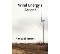 Wind Energy's Ascent: Maximizing Wind Power Through Advanced Turbine Technology and Innovative Energy Management