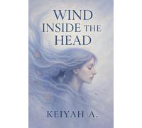 Wind Inside the Head: How to Live with a Mind That Never Rests (Keiyah A. - Self Help)