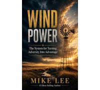 Wind Power: The System For Turning Adversity Into Advantage