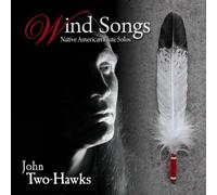 Wind Songs: Native American Flute Solos by John Two-Hawks