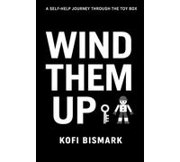 Wind Them Up: Eight Life Lessons for the Broken, the Brave, and the Beautiful