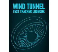 Wind Tunnel Test Tracker Logbook: Aerodynamic Research Logbook with Project Index and Lift Drag Coefficient Technical Data