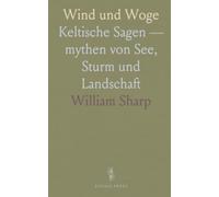 Wind und Woge: Keltische Sagen - mythen von See, Sturm und Landschaft