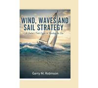 WIND, WAVES AND SAIL STRATEGY: A Sailor’s Field Guide to Reading the Sea (MARINER SKILLS SERIES)