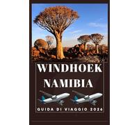 WINDHOEK NAMIBIA Guida di viaggio 2026 (AFRICA COUNTRIES UPDATED LOW BUDGET TRAVEL GUIDE (ENGLISH, GERMAN, ITALIAN, FRENCH, JAPANESE, SPANISH, DUTCH, POLISH))
