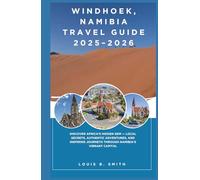Windhoek, Namibia Travel Guide 2025-2026: Discover Africa’s Hidden Gem - Local Secrets, Authentic Adventures, and Inspiring Journeys Through Namibia’s Vibrant Capital