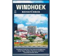 WINDHOEK REISEFÜHRER: Top-Sehenswürdigkeiten, lokale Tipps, Outdoor-Abenteuer und Reise-Essentials für deine Reise