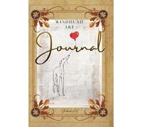 Windhund Art Journal: Ein Buch mit Windhund Kunst, zum abschalten und kreativ werden, schreiben, malen, basteln, gestalten uvm.