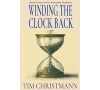 WINDING THE CLOCK BACK: The Race to Reverse Aging - and the Money, Hope, and Hubris Behind It (The Mortality Problem series)