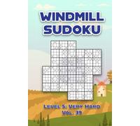 Windmill Sudoku Level 5: Very Hard Vol. 39: Kazaguruma Comes With Solutions 9x9 Nine Numbers Easy to Difficult Levels Play a Variation of Traditional ... Enjoy a Challenge For All Ages Kids to Adults