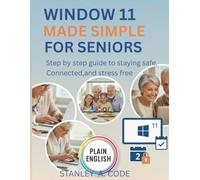 Window 11 made simple for seniors: Step by step guide to staying safe, connected, and stress free