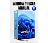 WINDOW 11 USER MANUAL: Fast Solutions for Setup, Productivity, & Troubleshooting