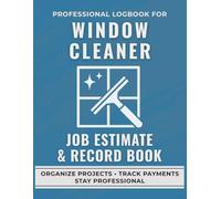 Window Cleaner Job Estimate & Record Book: A Professional Logbook for Window Cleaning Services to Track Quotes, Jobs, and Client Details