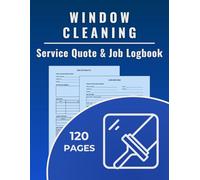 Window Cleaning Service Quote & Job Logbook: A dual-purpose logbook to track window cleaning quotes and record completed jobs for professional ... service techs, and high-reach specialists.