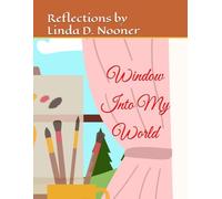 Window Into My World: A Compilation of Linda Nooner's Blogs