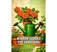 Window Sudoku for Gardening: Sharpen Your Mind with 100 Brain-Boosting Challenges for Gardening Enthusiasts (SharpMind Press Gardening Puzzle Collection)