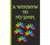 Window to my Soul: Floral Design Journal & Notebook | Write what your heart feels | Great gift for creative thinkers, friends, family and professionals (6 x 9 inches, 120 ruled pages)
