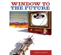 Window to the Future: The Golden Age Of Television Marketing And Advertising