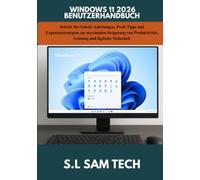 WINDOWS 11 2026 BENUTZERHANDBUCH: Schritt-für-Schritt-Anleitungen, Profi-Tipps und Expertenstrategien zur maximalen Steigerung von Produktivität, Leistung und digitaler Sicherheit