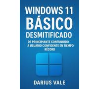 Windows 11 Básico Desmitificado: De Principiante Confundido a Usuario Seguro en Tiempo Récord