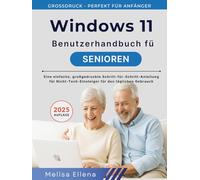 Windows 11 Benutzerhandbuch für Senioren: Eine einfache, großgedruckte Schritt-für-Schritt-Anleitung für Nicht-Tech-Einsteiger für den täglichen Gebrauch