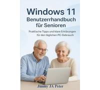 Windows 11 Benutzerhandbuch für Senioren: Praktische Tipps und klare Erklärungen für den täglichen PC-Gebrauch