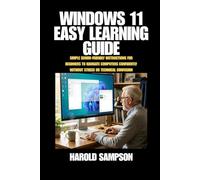 WINDOWS 11 EASY LEARNING GUIDE: SIMPLE SENIOR-FRIENDLY INSTRUCTIONS FOR BEGINNERS TO NAVIGATE COMPUTERS CONFIDENTLY WITHOUT STRESS OR TECHNICAL CONFUSION