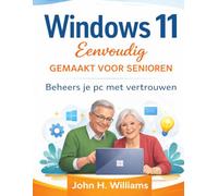 Windows 11 Eenvoudig Gemaakt Voor Senioren: Beheers je pc met vertrouwen