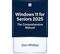 Windows 11 for Seniors 2025: The Comprehensive Manual