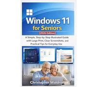 Windows 11 for Seniors (2026 Edition): A Simple, Step-by-Step Illustrated Guide with Large Print, Clear Screenshots, and Practical Tips for Everyday Use