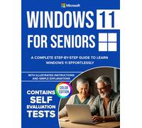 Windows 11 for Seniors: A Complete Step-by-Step Guide to Learn Windows Effortlessly, with Illustrated Instructions and Simple Explanations. COLOR EDITION