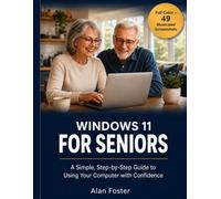 Windows 11 for Seniors: A Simple, Step-by-Step Guide to Using Your Computer with Confidence - No Tech Experience Required (Tech for Seniors)