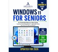 WINDOWS 11 FOR SENIORS: An Illustrated Step-by-Step Guide to Transition from Windows 10, Stay Safe Online, and Use Your PC with Confidence