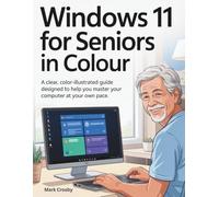WINDOWS 11 FOR SENIORS IN COLOUR: A Clear, Color-Illustrated Guide Designed to Help You Master Your Computer at Your Own Pace