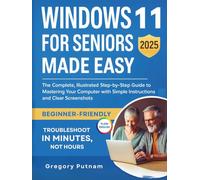Windows 11 for Seniors Made Easy 2025: [Full Color Visual Edition] The Complete, Illustrated Step-by-Step Guide to Mastering Your Computer with Simple ... Clear Screenshots (Senior Savvy Easy Guides)