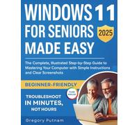 Windows 11 for Seniors Made Easy 2025: [Full Color Visual Edition] The Complete, Illustrated Step-by-Step Guide to Mastering Your Computer with Simple ... Clear Screenshots (Senior Savvy Easy Guides)