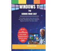 Windows 11 for Seniors Made Easy: The Complete Step-by-Step Guide with Big Text, Clear Instructions, and Visual Tutorials for Beginners and ... AI, Gadgets, and Future Tech Simplified)