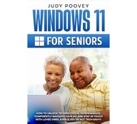 Windows 11 for Seniors (regular print edition): How to Unlock Technological Independence, Confidently Navigate Your PC, and Stay in Touch With Loved Ones, Even if You're Not Tech-Savvy