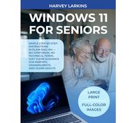 WINDOWS 11 FOR SENIORS: Simple step-by-step instructions in plain English - no confusion, no technical terms, just clear guidance for parents, grandparents, and older adults.