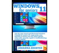 WINDOWS 11 FOR SENIORS: step-by-step visual and illustrated windows 11 guide for seniors 50+ large print, easy tutorials to master your PC, email, ... copilot & troubleshooting in plain english