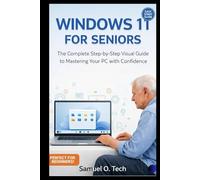 Windows 11 for Seniors: The Complete Step-by-Step Visual Guide to Mastering Your PC with Confidence