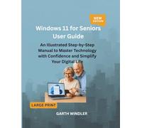 Windows 11 for Seniors User Guide: An Illustrated Step-by-Step Manual to Master Technology with Confidence and Simplify Your Digital Life